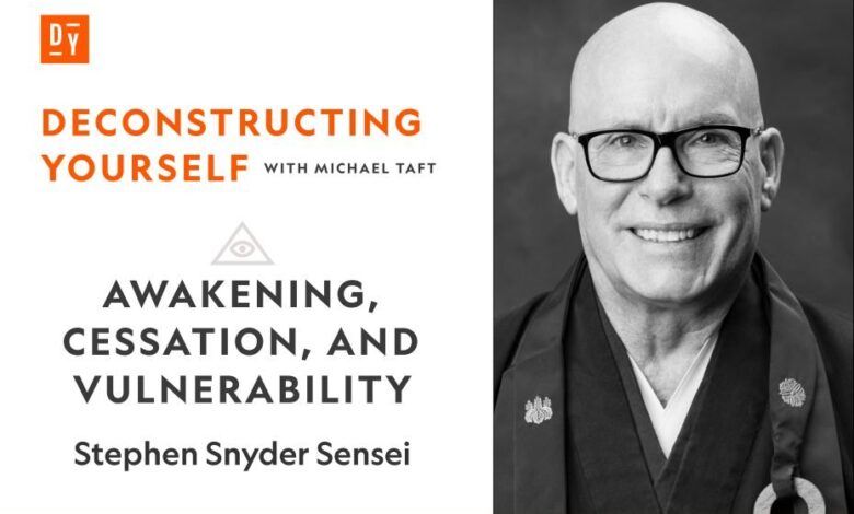 Awakening, Cessation, and Vulnerability, with Stephen Snyder Awakening, Cessation, and Vulnerability, with Stephen Snyder