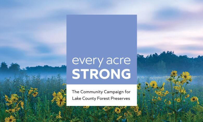 Every acre strong: The Community Campaign for Lake County Forest Preserves Every acre strong: The Community Campaign for Lake County Forest Preserves