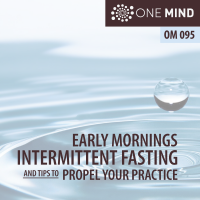 OM095 – Early Mornings, Intermittent Fasting, And Tips To Propel Your Practice OM095 – Early Mornings, Intermittent Fasting, And Tips To Propel Your Practice