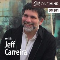 OM101 – Jeff Carreira on Finding Equanimity Amid Uncertainty OM101 – Jeff Carreira on Finding Equanimity Amid Uncertainty