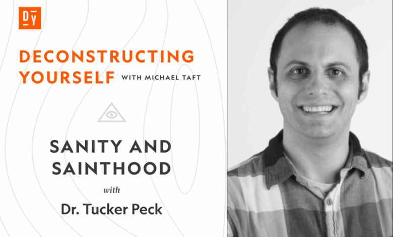 Sanity and Sainthood with Dr. Tucker Peck Sanity and Sainthood with Dr. Tucker Peck