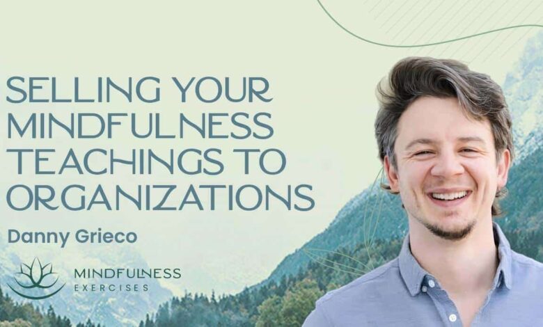 Selling Your Mindfulness Teachings to Organizations Selling Your Mindfulness Teachings to Organizations