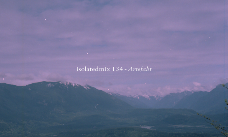 isolatedmix 134 – Artefakt — A STRANGELY ISOLATED PLACE isolatedmix 134 – Artefakt — A STRANGELY ISOLATED PLACE