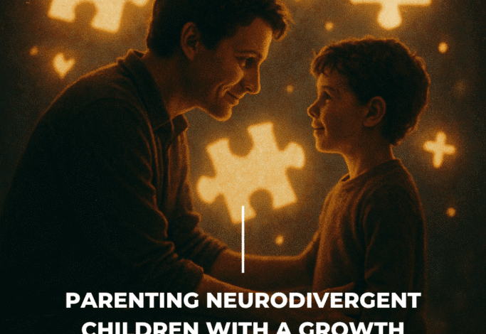 Parenting Neurodivergent Children with a Growth Mindset Parenting Neurodivergent Children with a Growth Mindset