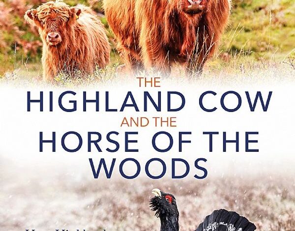 Sunday book review – The Highland Cow and the Horse of the Woods by Roy Dennis – Mark Avery Sunday book review – The Highland Cow and the Horse of the Woods by Roy Dennis – Mark Avery